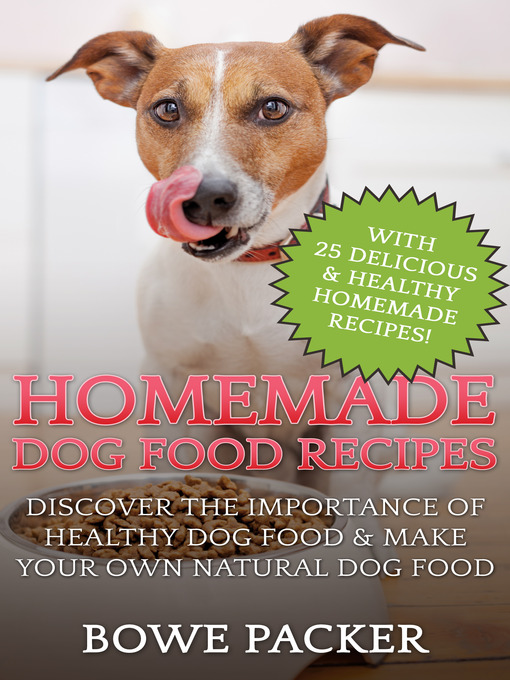 Title details for Homemade Dog Food Recipes by Bowe Packer - Available
